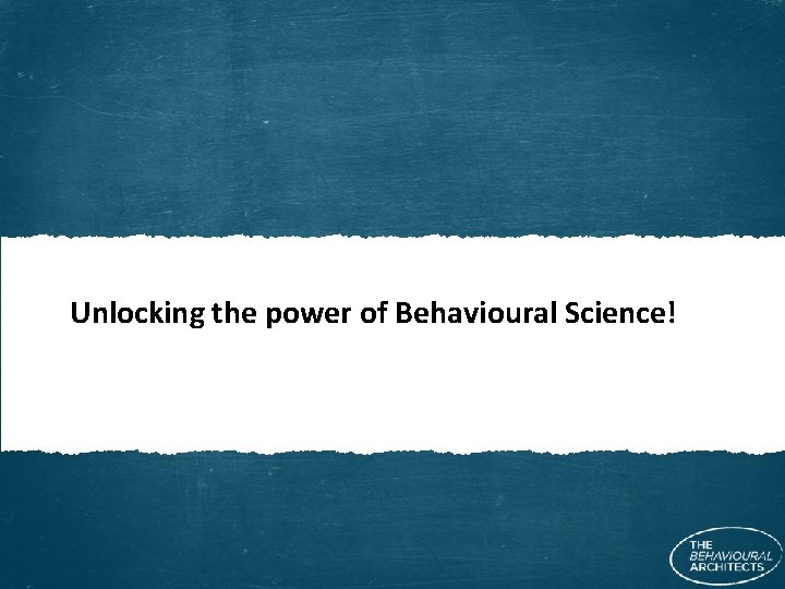 Unlocking the power of Behavioural Science! 