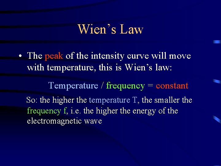 Wien’s Law • The peak of the intensity curve will move with temperature, this