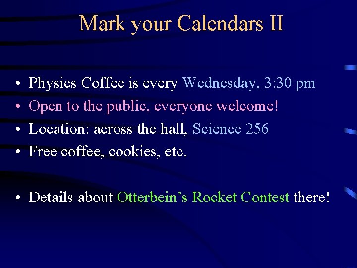 Mark your Calendars II • • Physics Coffee is every Wednesday, 3: 30 pm