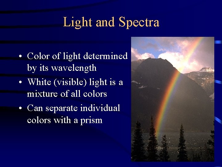 Light and Spectra • Color of light determined by its wavelength • White (visible)