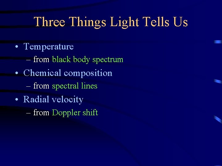 Three Things Light Tells Us • Temperature – from black body spectrum • Chemical