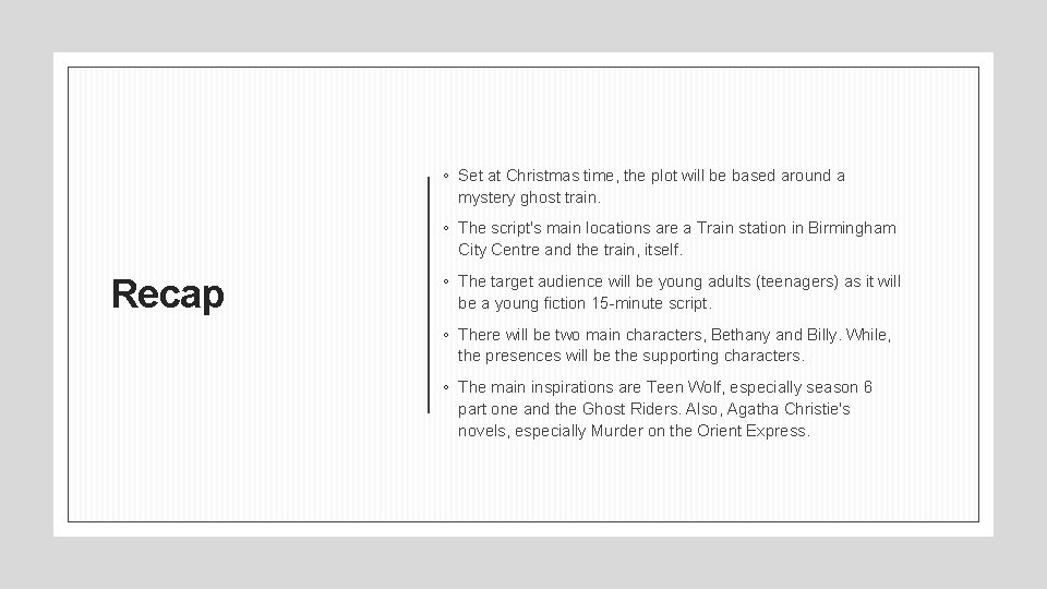 ◦ Set at Christmas time, the plot will be based around a mystery ghost