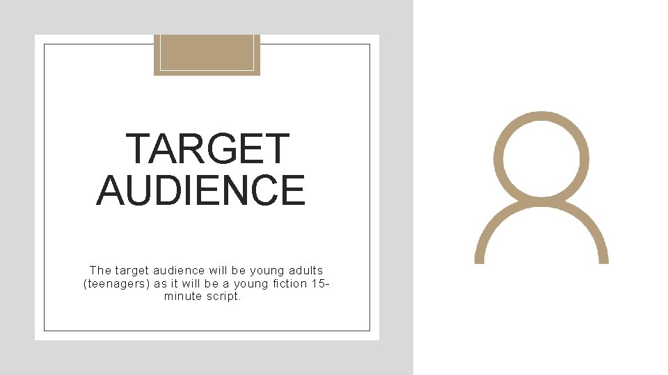 TARGET AUDIENCE The target audience will be young adults (teenagers) as it will be