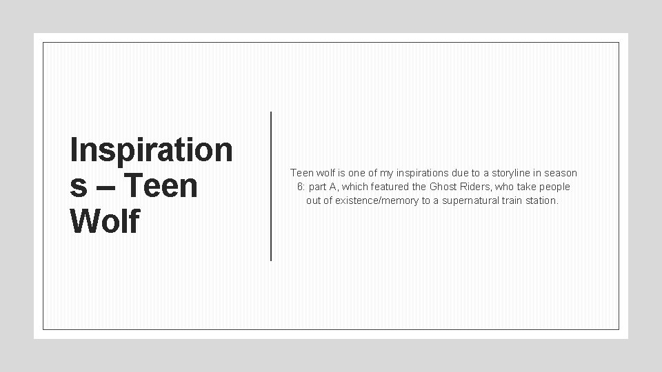 Inspiration s – Teen Wolf Teen wolf is one of my inspirations due to