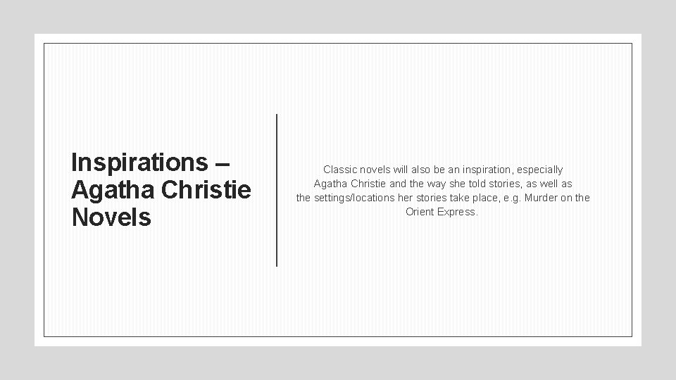 Inspirations – Agatha Christie Novels Classic novels will also be an inspiration, especially Agatha