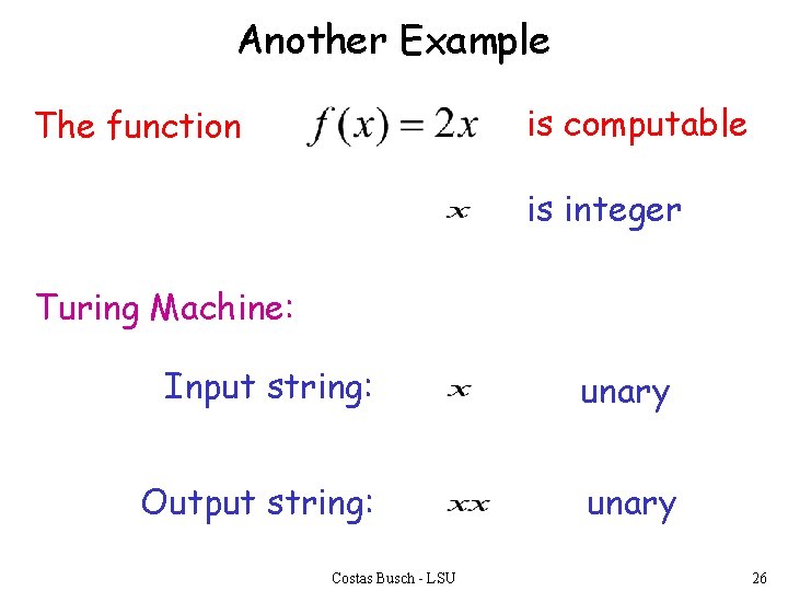 Another Example is computable The function is integer Turing Machine: Input string: unary Output