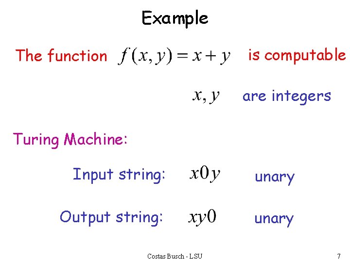 Example is computable The function are integers Turing Machine: Input string: unary Output string: