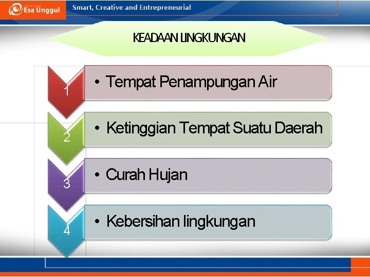KEADAAN LINGKUNGAN 1 2 3 4 • Tempat Penampungan Air • Ketinggian Tempat Suatu