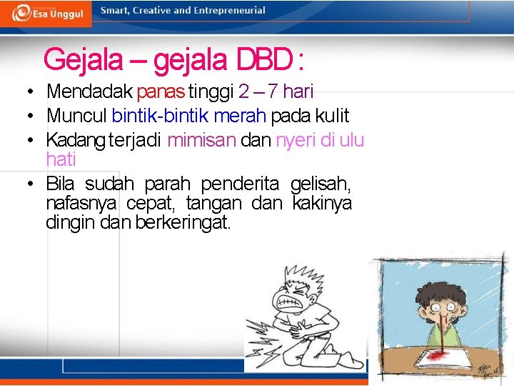 Gejala – gejala DBD : • Mendadak panas tinggi 2 – 7 hari •