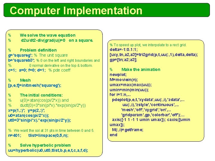 Computer Implementation % % We solve the wave equation d 2 u/dt 2 -div(grad(u))=0