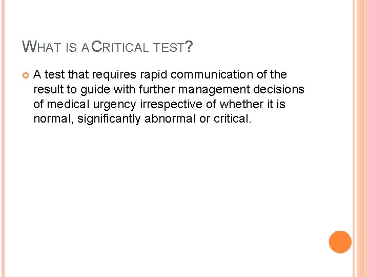 WHAT IS A CRITICAL TEST? A test that requires rapid communication of the result