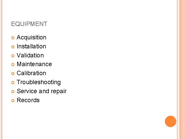 EQUIPMENT Acquisition Installation Validation Maintenance Calibration Troubleshooting Service and repair Records 