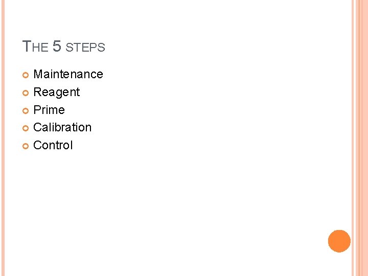 THE 5 STEPS Maintenance Reagent Prime Calibration Control 