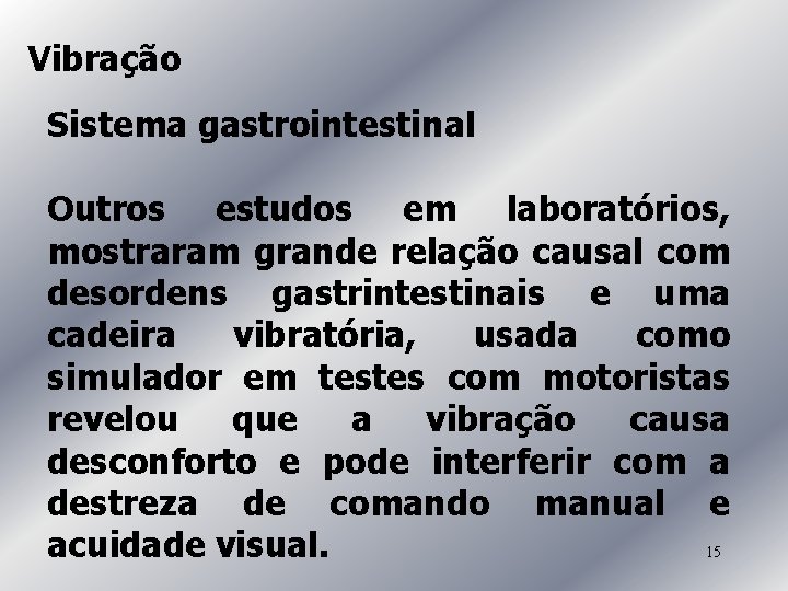 Vibração Sistema gastrointestinal Outros estudos em laboratórios, mostraram grande relação causal com desordens gastrintestinais