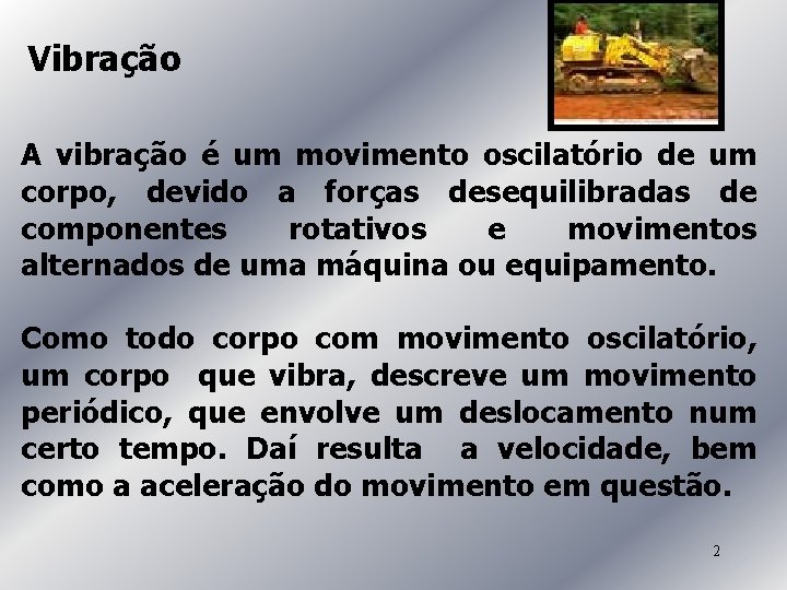 Vibração A vibração é um movimento oscilatório de um corpo, devido a forças desequilibradas