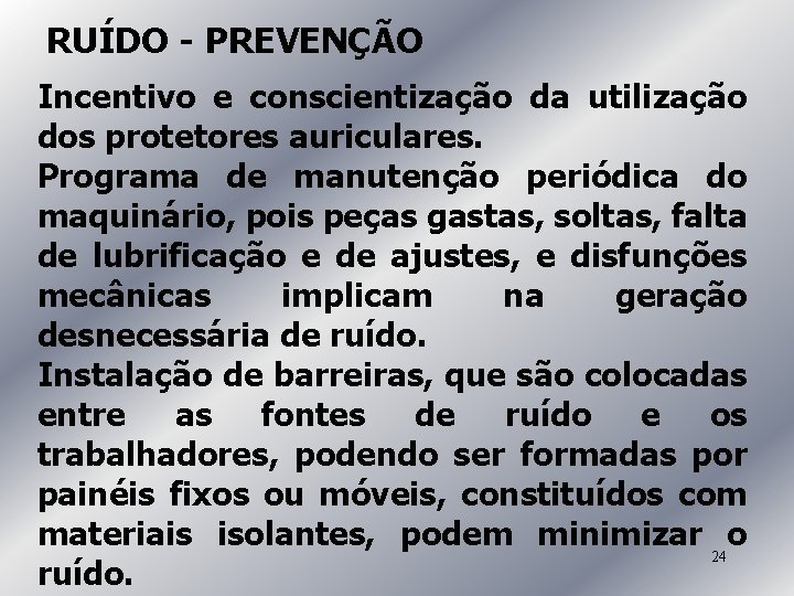 RUÍDO - PREVENÇÃO Incentivo e conscientização da utilização dos protetores auriculares. Programa de manutenção