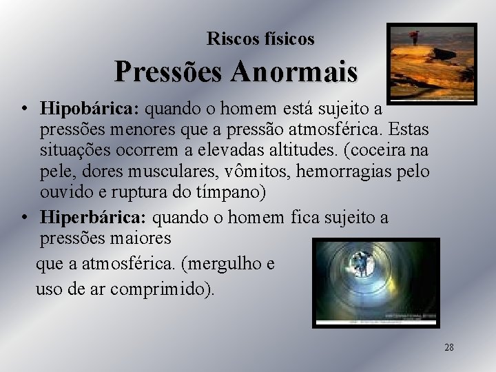 Riscos físicos Pressões Anormais • Hipobárica: quando o homem está sujeito a pressões menores