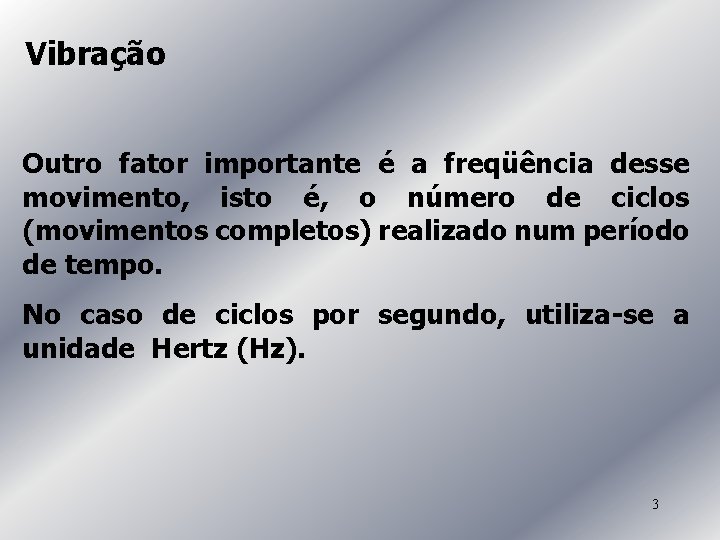 Vibração Outro fator importante é a freqüência desse movimento, isto é, o número de