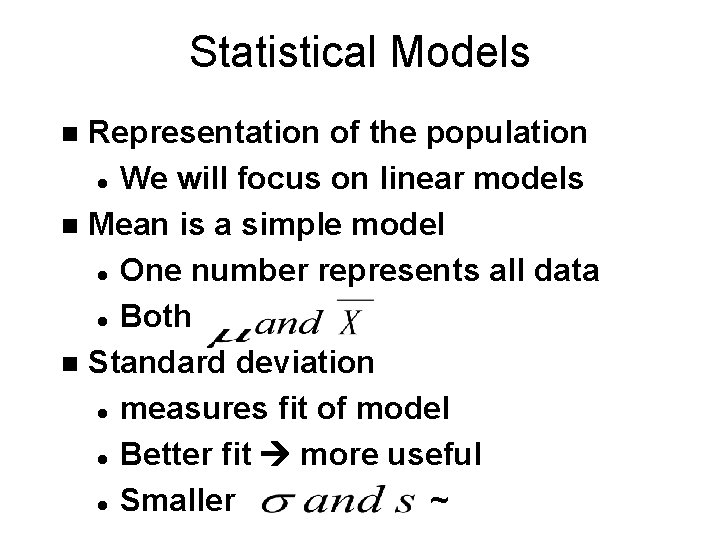 Statistical Models Representation of the population l We will focus on linear models n