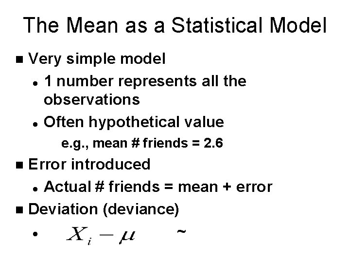 The Mean as a Statistical Model n Very simple model l 1 number represents