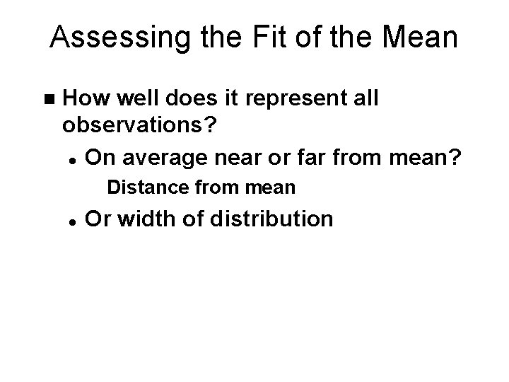 Assessing the Fit of the Mean n How well does it represent all observations?