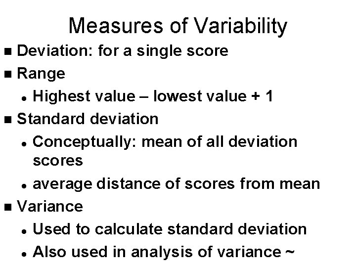 Measures of Variability Deviation: for a single score n Range l Highest value –