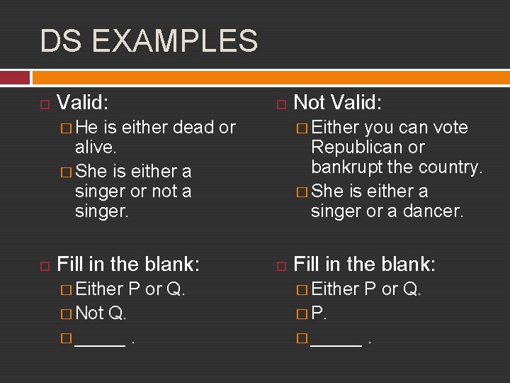 DS EXAMPLES Valid: � He is either dead or alive. � She is either