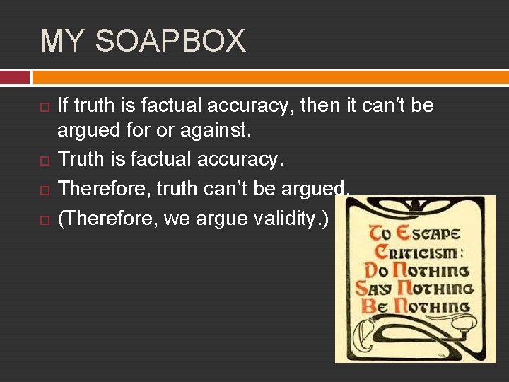MY SOAPBOX If truth is factual accuracy, then it can’t be argued for or