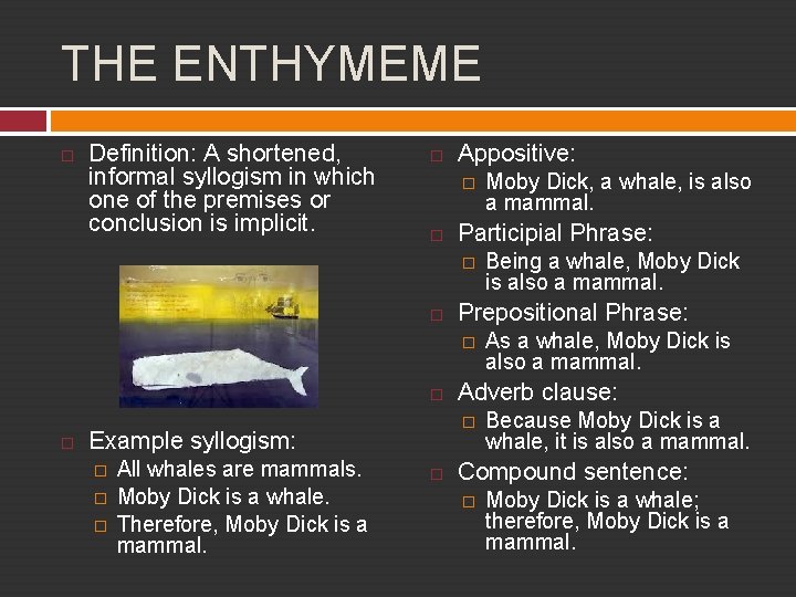 THE ENTHYMEME Definition: A shortened, informal syllogism in which one of the premises or