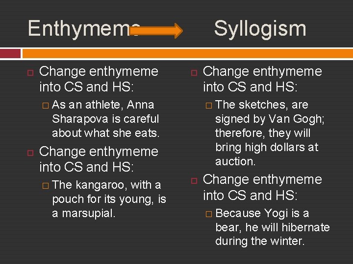 Enthymeme Change enthymeme into CS and HS: Syllogism � As an athlete, Anna Sharapova