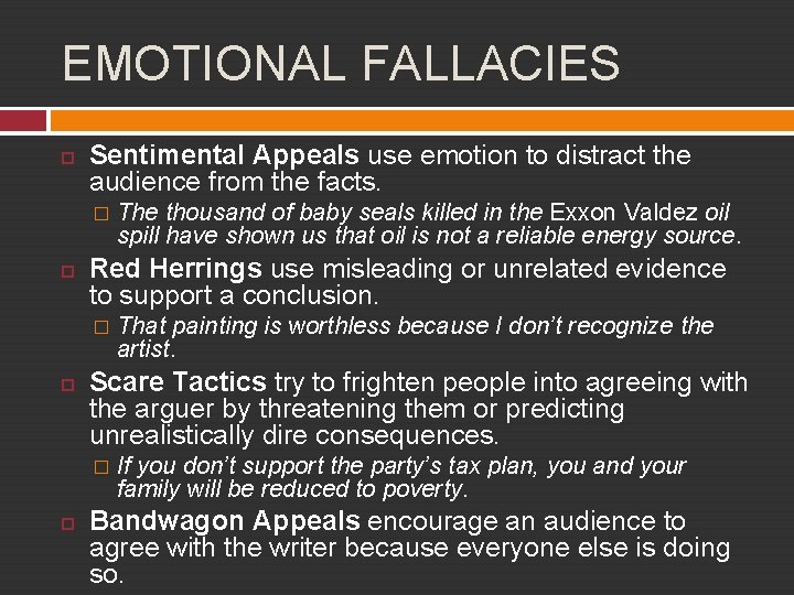 EMOTIONAL FALLACIES Sentimental Appeals use emotion to distract the audience from the facts. �