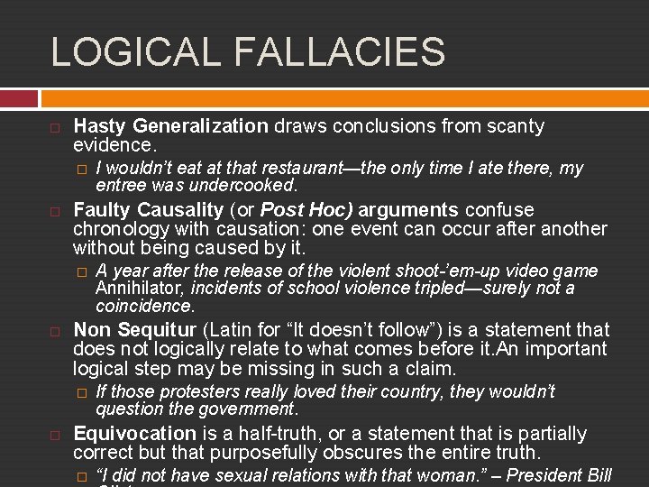 LOGICAL FALLACIES Hasty Generalization draws conclusions from scanty evidence. � Faulty Causality (or Post