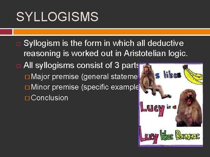 SYLLOGISMS Syllogism is the form in which all deductive reasoning is worked out in