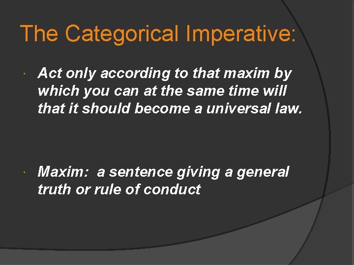 The Categorical Imperative: Act only according to that maxim by which you can at