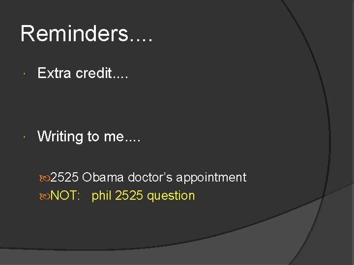 Reminders. . Extra credit. . Writing to me. . 2525 Obama doctor’s appointment NOT: