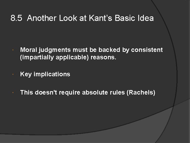 8. 5 Another Look at Kant’s Basic Idea Moral judgments must be backed by