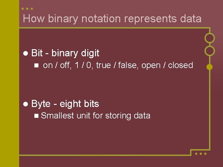 How binary notation represents data l Bit n - binary digit on / off,