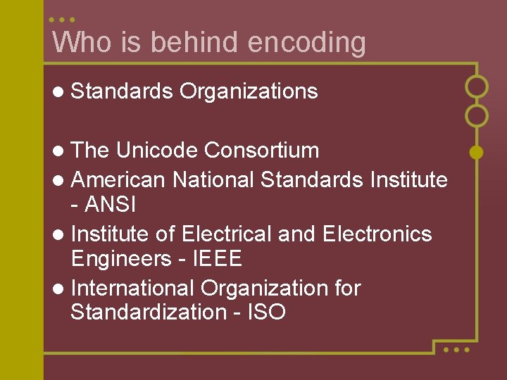 Who is behind encoding l Standards l The Organizations Unicode Consortium l American National