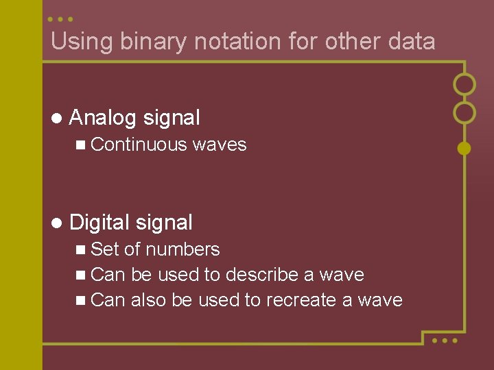 Using binary notation for other data l Analog signal n Continuous l Digital n