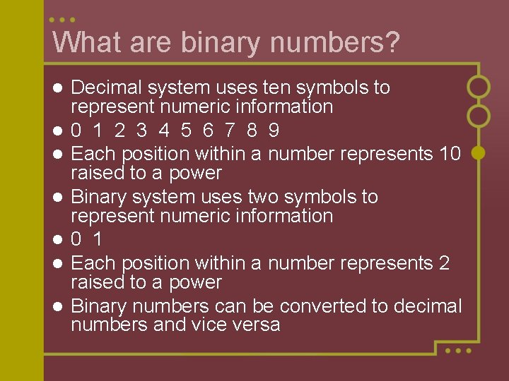What are binary numbers? l l l l Decimal system uses ten symbols to