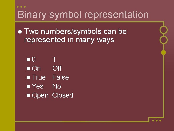 Binary symbol representation l Two numbers/symbols can be represented in many ways n 0