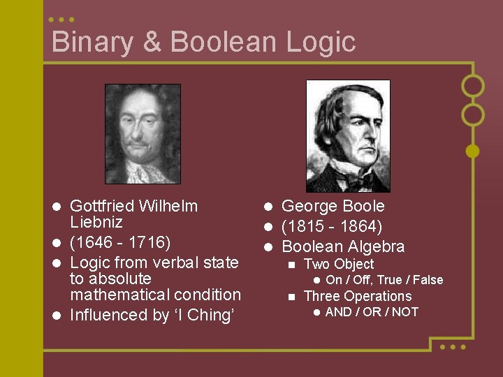 Binary & Boolean Logic Gottfried Wilhelm Liebniz l (1646 - 1716) l Logic from