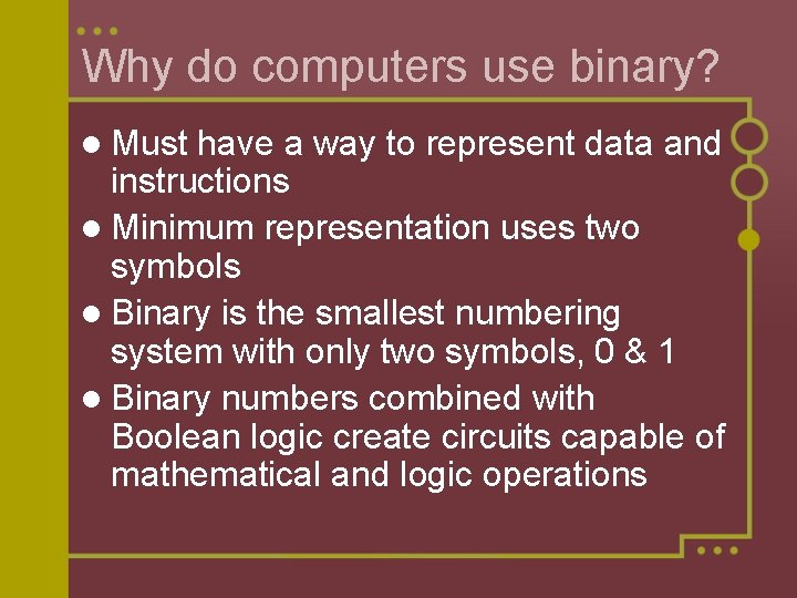 Why do computers use binary? l Must have a way to represent data and