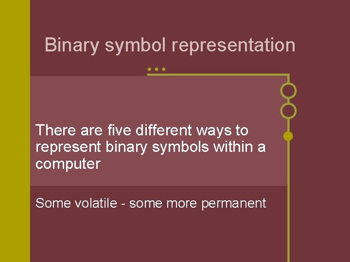 Binary symbol representation There are five different ways to represent binary symbols within a
