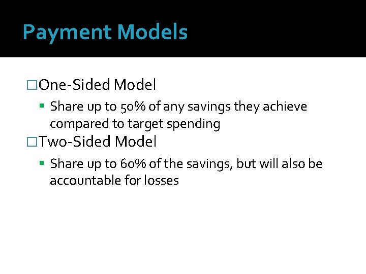 Payment Models �One-Sided Model Share up to 50% of any savings they achieve compared