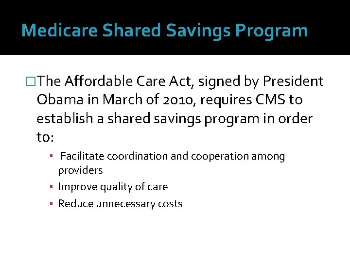 Medicare Shared Savings Program �The Affordable Care Act, signed by President Obama in March