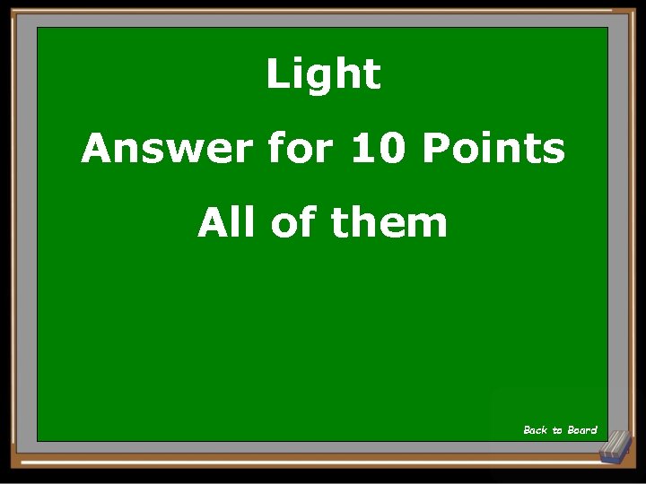 Light Answer for 10 Points All of them Back to Board 