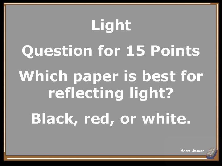 Light Question for 15 Points Which paper is best for reflecting light? Black, red,