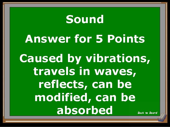 Sound Answer for 5 Points Caused by vibrations, travels in waves, reflects, can be