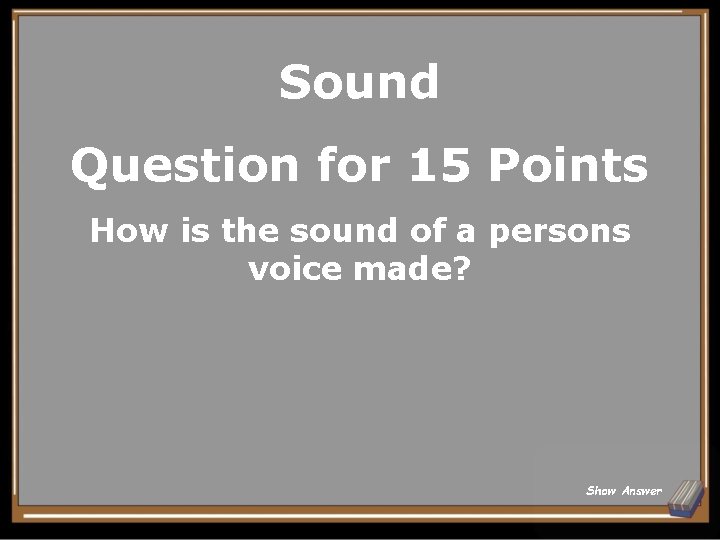 Sound Question for 15 Points How is the sound of a persons voice made?